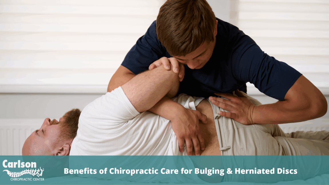 Benefits of Chiropractic Care for Bulging & Herniated Discs